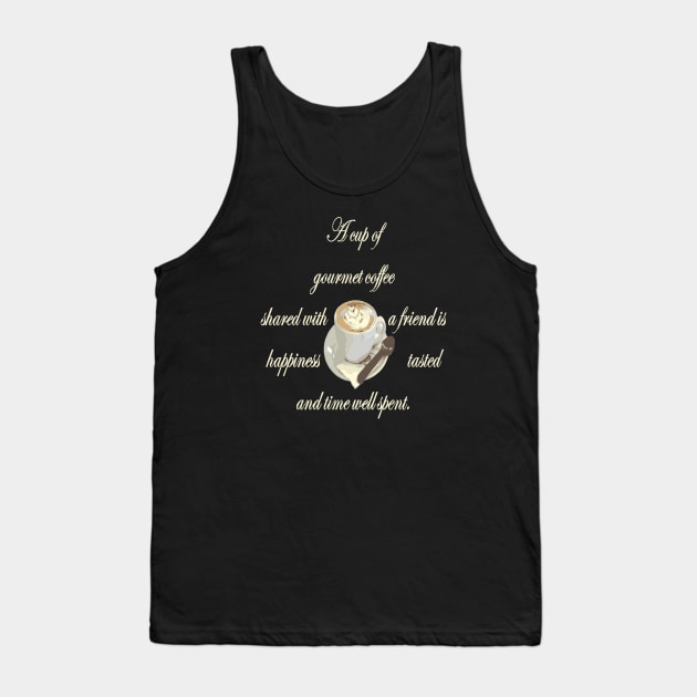 A Cup Of Gourmet Coffee Shared With A Friend Tank Top by taiche